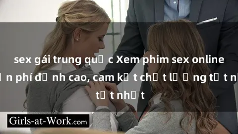 sex gái trung quốc Xem phim sex online miễn phí đỉnh cao, cam kết chất lượng tốt nhất