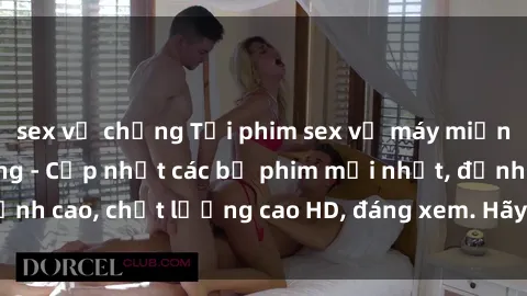 sex vợ chồng Tải phim sex về máy miễn phí và nhanh chóng - Cập nhật các bộ phim mới nhất, đỉnh cao, chất lượng cao HD, đáng xem. Hãy trải nghiệm ngay!
