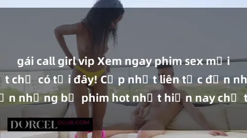 gái call girl vip Xem ngay phim sex mới nhất, hấp dẫn nhất chỉ có tại đây! Cập nhật liên tục đến những bộ phim hot nhất hiện nay chỉ trong vài cú click!