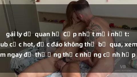 gái ly dị quan hệ Cập nhật mới nhất: Top phim JAV Vietsub cực hot, độc đáo không thể bỏ qua, xem ngay để thưởng thức những cảnh hấp dẫn và đầy kích thích!