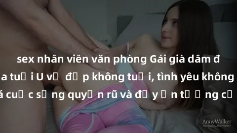 sex nhân viên văn phòng Gái già dâm đãng: Sự nứng của tuổi U vẻ đẹp không tuổi, tình yêu không giới hạn. Khám phá cuộc sống quyến rũ và đầy ấn tượng của những người phụ nữ trưởng thành!