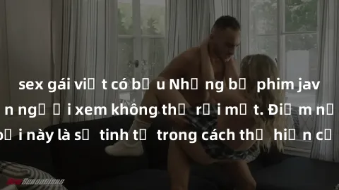 sex gái việt có bầu Những bộ phim jav SM không che khiến người xem không thể rời mắt. Điểm nổi bật của thể loại này là sự tinh tế trong cách thể hiện cảm xúc và sự hấp dẫn của những cảnh quay.
