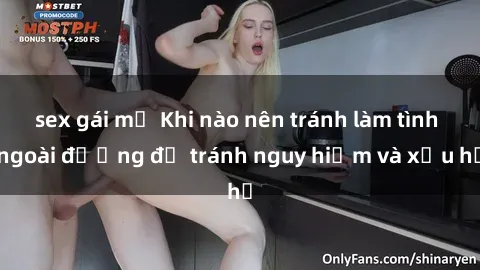 sex gái mỹ Khi nào nên tránh làm tình ngoài đường để tránh nguy hiểm và xấu hổ
