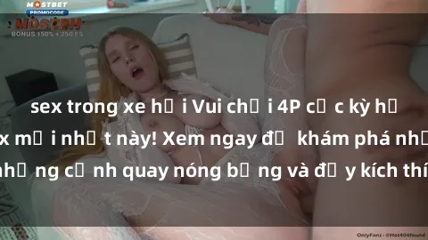 sex trong xe hơi Vui chơi 4P cực kỳ hấp dẫn trong phim sex mới nhất này! Xem ngay để khám phá những cảnh quay nóng bỏng và đầy kích thích của bộ phim này!