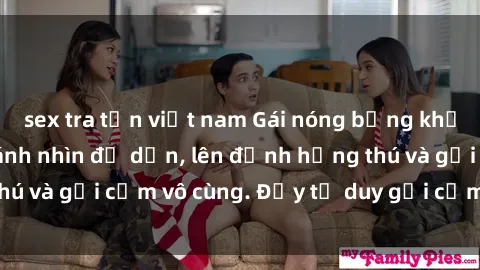 sex tra tấn việt nam Gái nóng bỏng khỏa thân khiến mọi ánh nhìn đổ dồn, lên đỉnh hứng thú và gợi cảm vô cùng. Đầy tư duy gợi cảm và quyến rũ.