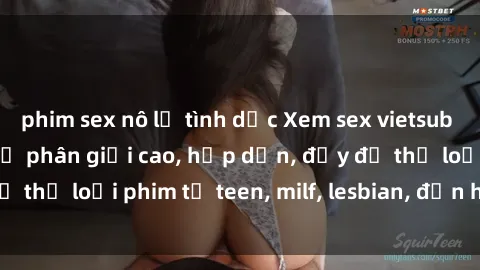 phim sex nô lệ tình dục Xem sex vietsub miễn phí tại nhà, độ phân giải cao, hấp dẫn, đầy đủ thể loại phim từ teen, milf, lesbian, đến hentai và jav.