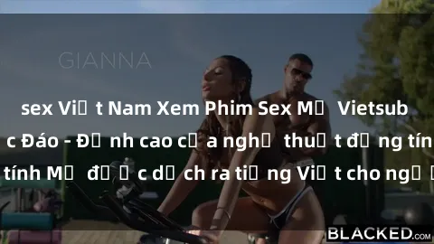 sex Việt Nam Xem Phim Sex Mỹ Vietsub Online Miễn Phí Độc Đáo - Đỉnh cao của nghệ thuật đồng tính Mỹ được dịch ra tiếng Việt cho người xem hiểu rõ hơn.