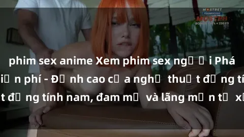 phim sex anime Xem phim sex người Pháp vietsub online miễn phí - Đỉnh cao của nghệ thuật đồng tính nam, đam mỹ và lãng mạn từ xứ sở hoa hồng!