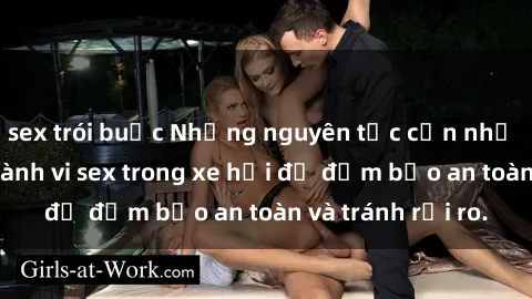 sex trói buộc Những nguyên tắc cần nhớ khi thực hiện hành vi sex trong xe hơi để đảm bảo an toàn và tránh rủi ro.