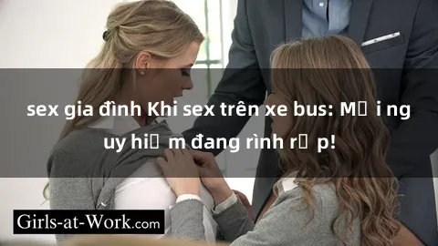 sex gia đình Khi sex trên xe bus: Mối nguy hiểm đang rình rập!