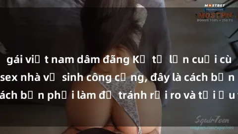 gái việt nam dâm đãng Kể từ lần cuối cùng bạn thực hành sex nhà vệ sinh công cộng, đây là cách bạn phải làm để tránh rủi ro và tối ưu trải nghiệm.