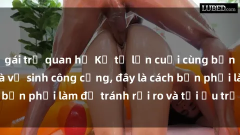 gái trẻ quan hệ Kể từ lần cuối cùng bạn thực hành sex nhà vệ sinh công cộng, đây là cách bạn phải làm để tránh rủi ro và tối ưu trải nghiệm.