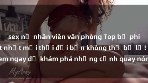 sex nữ nhân viên văn phòng Top bộ phim sex Hàn Quốc hot nhất mọi thời đại bạn không thể bỏ lỡ! Xem ngay để khám phá những cảnh quay nóng bỏng, đầy nghẹt thở!