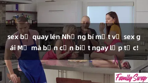 sex bị quay lén Những bí mật về sex gái Mỹ mà bạn cần biết ngay lập tức!