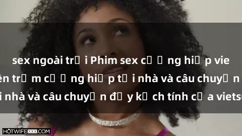 sex ngoài trời Phim sex cưỡng hiếp vietsub: Nữ sinh bị tên trộm cưỡng hiếp tại nhà và câu chuyện đầy kịch tính của vietsub