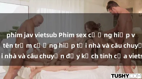 phim jav vietsub Phim sex cưỡng hiếp vietsub: Nữ sinh bị tên trộm cưỡng hiếp tại nhà và câu chuyện đầy kịch tính của vietsub