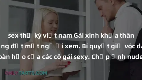 sex thư ký việt nam Gái xinh khỏa thân khoe dáng nóng bỏng đốt mắt người xem. Bí quyết giữ vóc dáng hoàn hảo của các cô gái sexy. Chụp ảnh nude tự tin không sợ lộ hàng.