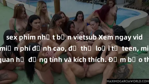 sex phim nhật bản vietsub Xem ngay video sex không che miễn phí đỉnh cao, đủ thể loại từ teen, milf đến các cảnh quan hệ đồng tính và kích thích. Đảm bảo thoả mãn mọi khả năng kích thích của bạn!
