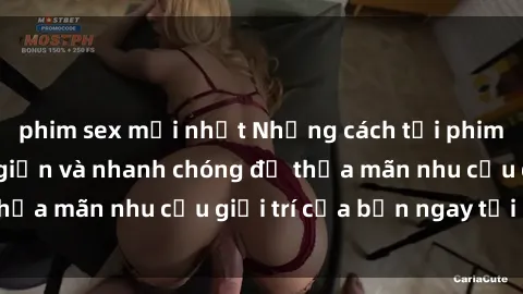 phim sex mới nhất Những cách tải phim sex về máy đơn giản và nhanh chóng để thỏa mãn nhu cầu giải trí của bạn ngay tại nhà