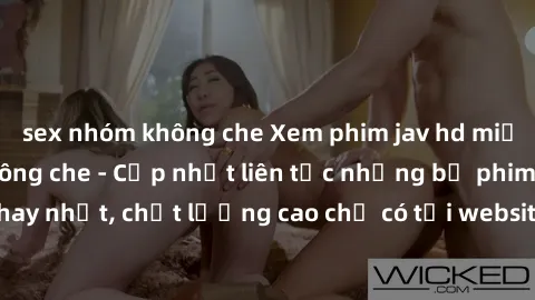 sex nhóm không che Xem phim jav hd miễn phí đỉnh cao không che - Cập nhật liên tục những bộ phim sex hay nhất, chất lượng cao chỉ có tại website chuyên nghiệp hàng đầu.