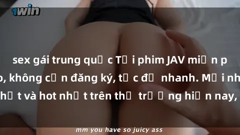 sex gái trung quốc Tải phim JAV miễn phí chất lượng cao, không cần đăng ký, tốc độ nhanh. Mới nhất và hot nhất trên thị trường hiện nay, cập nhật hàng ngày.