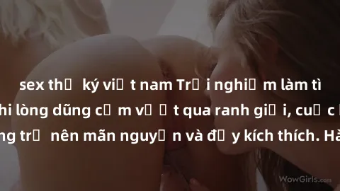 sex thư ký việt nam Trải nghiệm làm tình ngoài đường: Khi lòng dũng cảm vượt qua ranh giới, cuộc hẹn nơi công cộng trở nên mãn nguyện và đầy kích thích. Hành vi nguy hiểm, nhưng cũng tạo nên cảm giác
