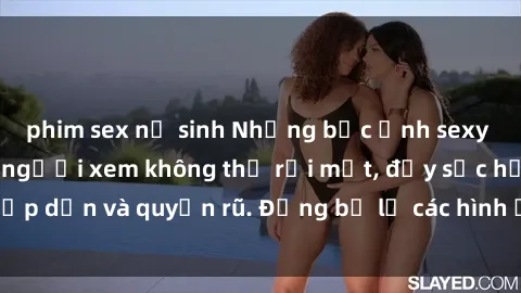 phim sex nữ sinh Những bức ảnh sexy tá gợi cảm khiến người xem không thể rời mắt, đầy sức hấp dẫn và quyến rũ. Đừng bỏ lỡ các hình ảnh nóng bỏng này!