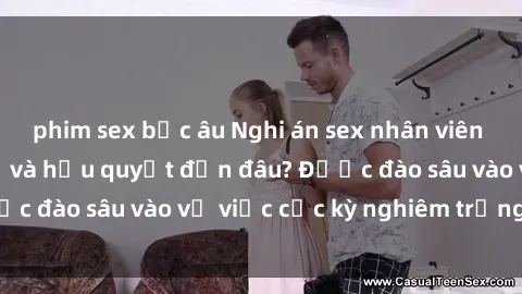 phim sex bắc âu Nghi án sex nhân viên nhà hàng: Hậu quả và hậu quyết đến đâu? Được đào sâu vào vụ việc cực kỳ nghiêm trọng này.