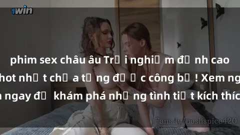 phim sex châu âu Trải nghiệm đỉnh cao cùng phim sex Mỹ hot nhất chưa từng được công bố! Xem ngay để khám phá những tình tiết kích thích, cảnh nóng bỏng!
