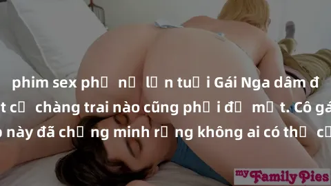 phim sex phụ nữ lớn tuổi Gái Nga dâm đãng khiến tim bất cứ chàng trai nào cũng phải đỏ mặt. Cô gái xinh đẹp này đã chứng minh rằng không ai có thể cưỡng lại khi cô làm tình đắm say.