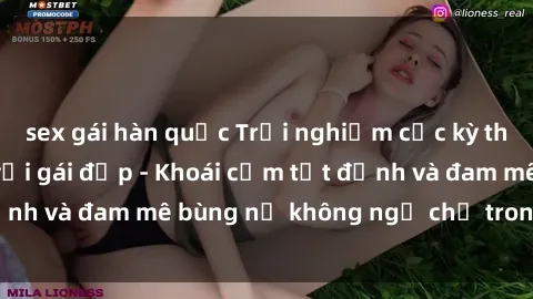 sex gái hàn quốc Trải nghiệm cực kỳ thú vị khi làm tình với gái đẹp - Khoái cảm tột đỉnh và đam mê bùng nổ không ngờ chỉ trong một đêm!