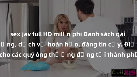 sex jav full HD miễn phí Danh sách gái call girl vip chất lượng, dịch vụ hoàn hảo, đáng tin cậy. Điều hấp dẫn cho các quý ông thượng đẳng tại thành phố. Hãy nhấc máy và đặt lịch ngay!