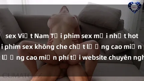 sex Việt Nam Tải phim sex mới nhất hot nhất - Xem và tải phim sex không che chất lượng cao miễn phí tại website chuyên nghiệp.