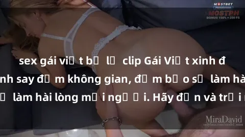 sex gái việt bị lộ clip Gái Việt xinh đẹp, nồng nàn làm tình say đắm không gian, đảm bảo sẽ làm hài lòng mọi người. Hãy đến và trải nghiệm ngay!